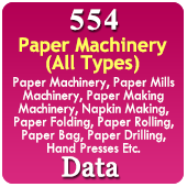 554 Companies - Paper Machinery (All Types) Data (Paper Machinery, Paper Mill Machinery, Paper Making Machinery, Napkin Making, Paper Folding, Paper Rolling, Paper Bag, Paper Drilling, Hand Presses, Tissue Paper Making, Paper Slitting, Paper Roll Making, Waste Paper, Recycling Paper Sheeter, Paper Processing Units Etc.) - In Excel Format