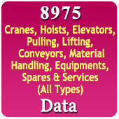 8,975 Companies - Cranes, Hoists, Elevators, Pulling, Lifting, Conveyors, Material Handling, Equipments, Spares & Services (All Types) Data - In Excel Format