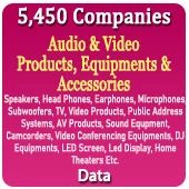 5,450 Companies - Audio & Video Products, Equipments & Accessories Data (Speakers, Head Phones, Earphones, Microphones, Subwoofers, TV, Video Products, Public Address Systems, AV Products, Sound Equipments, Camcorders, Video Conferencing Equipments, DJ Equipments, LED Screen, Led Display, Home Theaters Etc.) - In Excel Format