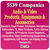 5539 Companies - Audio & Video Products, Equipments & Accessories Data (Speakers, Head Phones, Earphones, Microphones, Subwoofers, TV, Video Products, Public Address Systems, AV Products, Sound Equipments, Camcorders, Video Conferencing Equipments, DJ Equipments, LED Screen, Led Display, Home Theaters Etc.) - In Excel Format