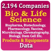 2,194 Companies - Bio & Life Science (Biopharma, Biotechnology, Pharmacology, Vaccine, Microbiology, Biology, Chromatography, Stem Cell Etc.) Products & Equipments Data - In Excel Format