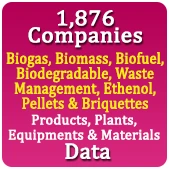 1,876 Companies - Biogas, Biomass, Biofuel, Biodegradable, Waste Management, Ethenol, Pellets & Briquettes Products, Plants, Equipments & Materials Data - In Excel Format