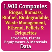 1,900 Companies - Biogas, Biomass, Biofuel, Biodegradable, Waste Management, Ethenol, Pellets & Briquettes Products, Plants, Equipments & Materials Data - In Excel Format