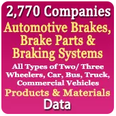 2,770 Companies - Automotive Brakes, Brake Parts & Braking Systems (All Types of Two/ Three Wheelers, Car, Bus, Truck, Commercial Vehicles) Products & Materials Data - In Excel Format