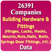 26391 Companies - Building Hardware & Fittings (Hinges, Locks, Hooks, Mounts, Nuts, Nails, Bolts, Springs Door Fittings Etc.) Data - In Excel Format