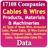 17,108 Companies - Cables & Wires Products, Materials & Machineries (All Types of House Wire, Armoured Cable, Power Cable, SS Wire, Control Cable, Computer Cable, Aluminium Cable, Submersible Cable, Industrial Wires, Copper Wires, Multicore Cable, Insulated Cable, Thermocouple Cable, Flexible Cable, Solar Cable, Single Cable, Electronics Cable, Steel Wire, Metal Wire, Winding Wire, Cable Accessories, Cable Ties, Cable Gland, Cable Joining Kits, Wiring Harness, Core Wire Etc.) Data - In Excel Format