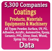 5,300 Companies - Coatings Related Products, Materials, Equipments & Machinery Data (Powder, Surface, UV, PU, Adhesive, Acrylic, Automotive, Epoxy, Ceramic, PVC, Silver, Steel, Wood, Spray Etc. Coatings) - In Excel Format