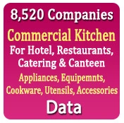 8,520 Companies - Commercial Kitchen for Hotel, Restaurants, Catering, Canteen Appliances, Equipments, Cookware, Utensils, Accessories (All Types) Data - In Excel Format