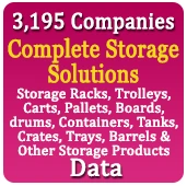 3,195 Companies - Complete Storage Solutions (Storage Racks, Trolleys, Carts, Pallets, Boards, drums, Containers, Tanks, Crates, Trays, Barrels & Other Storage Products) Data - In Excel Format