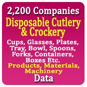 2,200 Companies - Disposable Cutlery & Crockery (Cups, Glasses, Plates, Tray, Bowl, Spoons, Forks, Containers, Boxes Etc.) Products, Materials, Machinery Data - In Excel Format