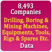 8,493 Companies - Drilling, Boring & Mining Machines, Equipments, Tools, Rigs & Spares Etc. Data - In Excel Format