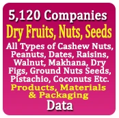 5,120 Companies - Dry Fruits, Nuts, Seeds (All Types of Cashew Nuts, Peanuts, Dates, Raisins, Walnut, Makhana, Dry Figs, Ground Nuts Seeds, Pistachio, Coconuts Etc.) Products, Materials & Packaging Data - In Excel Format