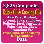2,825 Companies - Edible Oil & Cooking Oils (Aloe Vera, Mustard, Coconut, Soya, Sunflower, Refined, Seed, Vegetable, Palm, Canola, Ghee, Groundnut Etc.) Products, Machinery & Packaging Data - In Excel Format