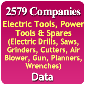 2579 Companies - Electric Tools, Power Tools & Spares (Electric Drills, Saws, Grinders, Cutters, Air Blower, Gun, Planners, Wrenches) Data - In Excel Format