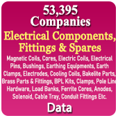 53,395 Companies - Electrical Components, Fittings & Spares Data (Magnetic Coils, Cores, Electric Coils, Electrical Pins, Bushings, Earthing Equipments, Earth Clamps, Electrodes, Cooling Coils, Bakelite Parts, Brass Parts & Fittings, BPL Kits, Clamps, Pole Line Hardware, Load Banks, Ferrite Cores, Anodes, Solenoid, Cable Tray, Conduit Fittings Etc.) - In Excel Format