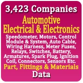 3,423 Companies - Automotive Electrical & Electronics (Speedometer, Motors, Control Module & System, Auto Cable, Wiring Harness, Meter Fuses, Relays, Switches, Battery, Ignition System & Parts, Armatures, Starters, Alternators, Spark Plug, Ignition Coil, Connectors, Sensors Etc.) Part, Fittings & Materials Data - In Excel Format