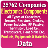 25,762 Companies - Electronics Components (All Types Of Capacitors, Sensors, Resistors, Chokes, Power Inductor, RF Passive, Thermistor, Load Cell, Transducers, Heat Sinks, Transistor, Integrated Circuits, Diode, Micro Controller, IC, Rectifiers, Amplifier IC, Oscillator) Products, Equipments & Materials Data - In Excel Format