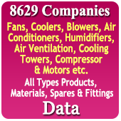 8,629 Companies - Fans, Coolers, Blowers, Air Conditioners, Humidifiers, Air Ventilators, Cooling Towers, Compressor & Motors Etc. (All Types) Products, Materials, Spares & Fittings Data - In Excel Format
