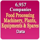 6,957 Companies - Food Processing Machinery, Plants, Equipments, Spares Data (Flour Mills, Rice Flour Mil, Spice Processing, Grain Processing, Pulse Processing, Peanut Processing, Cashew Processing, Colour Sorting, Atta Chakki, Grinders, Polishers, Cutters, Peeling Machines, Pulverizers, Destoners, Ovens, Tandoor, Milk Processing, Bakery, Biscuit Making, Bread Making Etc.) - In Excel Format