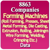 8863 Companies - Forming Machines (Roll Forming, Presses, Sheet Metal Forming, Die Casting, Extrusion, Rolling, Joining, Wire Forming, Welding, Crimping Etc.) All India Data - In Excel Format