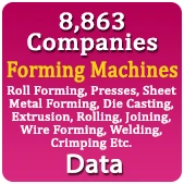 8,863 Companies - Forming Machines (Roll Forming, Presses, Sheet Metal Forming, Die Casting, Extrusion, Rolling, Joining, Wire Forming, Welding, Crimping Etc.) All India Data - In Excel Format