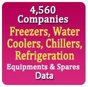 4,560 Companies - Freezers, Water Coolers, Chillers, Refrigeration Equipments & Spares Data - In Excel Format