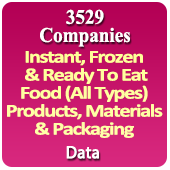 4,187 Companies - Instant, Frozen & Ready To Eat Food (All Types) Products, Materials & Packaging Data - In Excel Format