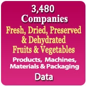3,480 Companies - Fresh, Dried, Preserved & Dehydrated Fruits & Vegetables Products, Machines, Materials & Packaging Data - In Excel Format