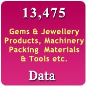 13,475 Companies - Gems & Jewellery Products,  Machinery, Packing Materials & Tools (All India-All Types) Data - In Excel Format