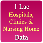 All India 1 Lac Hospitals, Clinics & Nursing Homes (All Types) Data - In Excel Format