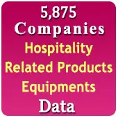 5,875 Companies - Hospitality Related Products, Equipments, Amenities, Services etc. Data - In Excel Format