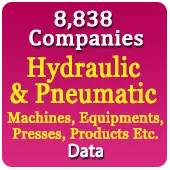 8,838 Companies - Hydraulic & Pneumatic Machines, Equipments, Presses, Products Etc. Data - In Excel Format