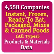 4,558 Companies - Instant, Frozen, Ready To Eat, Packaged, Mixes & Canned Foods (All Types) Products & Materials Data - In Excel Format