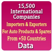 15,500 International - Importers & Exporters. For Auto Products, Spares, Accessories, Lubricants, Fastners, Bearings, Engine Parts, Battery, Tyre, Electrical Components, Gear,  Etc. From +50 Countries Data - In Excel Format