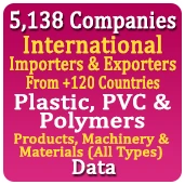 5,138 Companies - International Importers & Exporters From +120 Countries Of Plastic, PVC & Polymers Products, Machinery & Materials (All Types) Data - In Excel Format