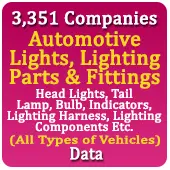 3,351 Companies - Automotive Lights, Lighting Parts & Fittings (All Types of Vehicles) Head Lights, Tail Lamp, Bulb, Indicators, Lighting Harness, Lighting Components Etc. Data - In Excel Format