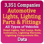 3,351 Companies - Automotive Lights, Lighting Parts & Fittings (All Types of Vehicles) Head Lights, Tail Lamp, Bulb, Indicators, Lighting Harness, Lighting Components Etc. Data - In Excel Format