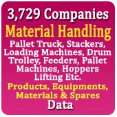 3,729 Companies - Material Handling (Pallet Truck, Stackers, Loading Machines, Drum Trolley, Feeders, Pallet Machines, Hoppers Lifting Etc.) Products, Equipments, Materials & Spares Data - In Excel Format
