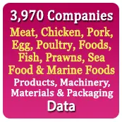 3,970 Companies - Meat, Chicken, Pork, Egg, Poultry, Foods, Fish, Prawns, Sea Food & Marine Foods Products, Machinery, Materials & Packaging Data - In Excel Format