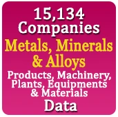 15,134 Companies - Metals, Minerals & Alloys Products, Machinery, Plants, Equipments & Materials  Data - In Excel Format