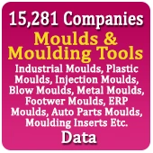 15,281 Companies - Moulds & Moulding Tools (Industrial Moulds, Plastic Moulds, Injection Moulds, Blow Moulds, Metal Moulds, Footwer Moulds, ERP Moulds, Auto Parts Moulds, Moulding Inserts Etc.) Data - In Excel Format