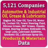 5,121 Companies - Automotive & Industrial Oil, Grease & Lubricants (Engine Oil, Gear Oil, Tyre Oil, Motor Oil, Coolant Oil, Power Steering Fluid, Silicone Grease, SKF Grease, Chassis Grease, Bearing Grease, Hydraulic Oil, Gear Lube, Lubricant Additives, Synthetic Oil, Lubricant Spray Etc.) Products & Materials Data - In Excel Format