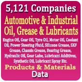 5,121 Companies - Automotive & Industrial Oil, Grease & Lubricants (Engine Oil, Gear Oil, Tyre Oil, Motor Oil, Coolant Oil, Power Steering Fluid, Silicone Grease, SKF Grease, Chassis Grease, Bearing Grease, Hydraulic Oil, Gear Lube, Lubricant Additives, Synthetic Oil, Lubricant Spray Etc.) Products & Materials Data - In Excel Format