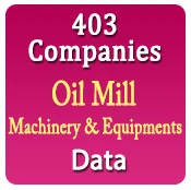 403 Companies - Oil Mill - Machinery & Equipments Data - In Excel Format