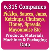 6,315 Companies - Pickles, Sauces, Jams, Ketchups, Chutneys, Honey, Spreads, Mayonnaise Etc. Products, Materials, Machines & Packaging Data - In Excel Format