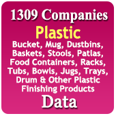 1,309 Companies - Plastic Bucket, Mug, Dustbin, Baskets, Stools, Patlas, Food Containers, Racks, Tubs, Bowls, Jugs, Trays, Drums & Other Plastic Finishing Products Data - In Excel Format