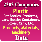 2,303 Companies Plastic Pet Bottles, Preforms, Jars, Bottles, Containers, Boxes, Cans Etc. Products, Materials, Machinery Data - In Excel Format
