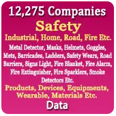 12,275 Companies - Safety (Industrial, Home, Road, Fire Etc.) Metal Detector, Masks, Helmets, Goggles, Mets, Barricades, Ladders, Safety Wears, Road Barriers, Signs Light, Fire Blanket, Fire Alarm, Fire Extinguisher, Fire Sparklers, Smoke Detectors Etc. Products, Devices, Equipments, Wearable, Materials Etc. Data - In Excel Format