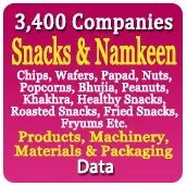 3,400 Companies - Snacks & Namkeen (Chips, Wafers, Papad, Nuts, Popcorns, Bhujia, Peanuts, Khakhra, Healthy Snacks, Roasted Snacks, Fried Snacks, Fryums Etc.) Products, Machinery, Materials & Packaging Data - In Excel Format