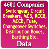 4,601 Companies - Switchgears, Circuit Breakers, MCB, RCCB, MCCB, Fuses, Changeover Switches, Distribution Boxes, Earthing Etc. PRoducts, Materials & Fittings Data - In Excel Format